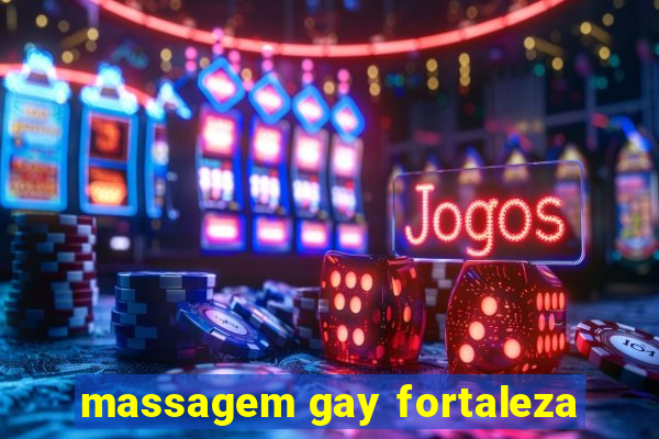 massagem gay fortaleza